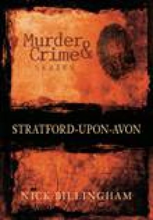 Murder and Crime in Stratford upon Avon by Nick Billingham