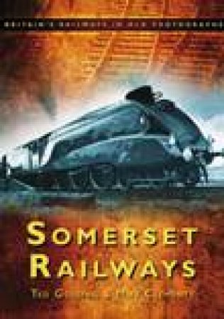 Somerset Railways: Britain's Railways in Old Photographs by Ted Gosling & Mike Clements