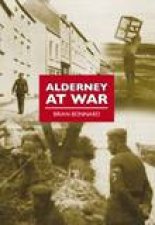 Alderney at War The Wartime History of this Island Fortress