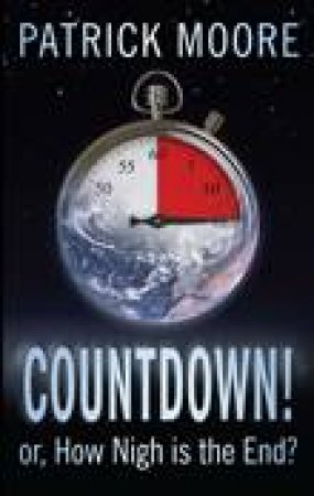 Countdown!: Or, How Nigh is the End? by Patrick Moore