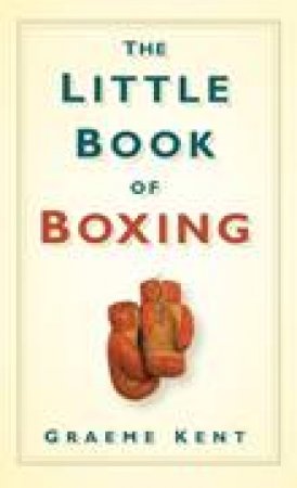 Little Book of Boxing by Graeme Kent