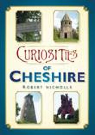 Curiosities of Cheshire by ROBERT NICHOLLS