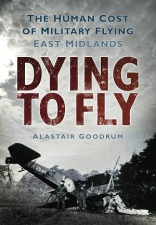 Dying To Fly by Alastair Goodrum