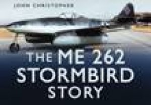 The ME 262 Stormbird Story by John Christopher