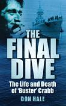 Final Dive: The Life and Death of 'Buster' Crabb by Don Hale