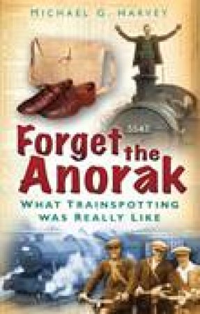 Forget the Anorak by Michael G. Harvey