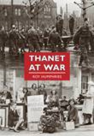 Thanet at War by ROY HUMPHREYS