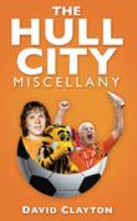 Hull City Miscellany by DAVID CLAYTON