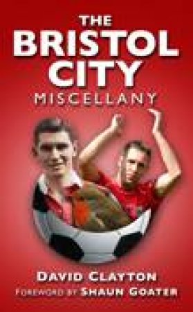 Bristol City Miscellany by DAVID CLAYTON