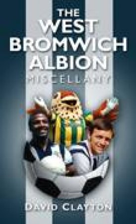 West Bromich Albion Miscellany by DAVID CLAYTON