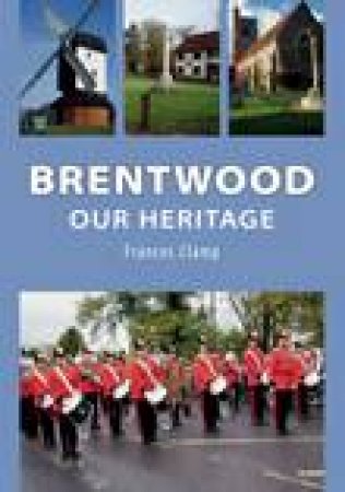 Brentwood: Our Heritage by Frances Clamp