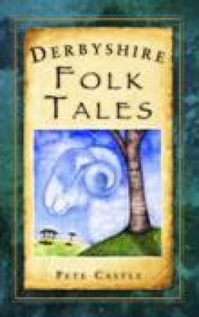 Derbyshire Folk Tales by PETE CASTLE