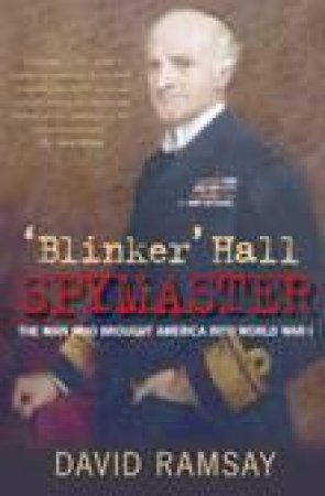 Blinker Hall Spymaster by DAVID RAMSAY