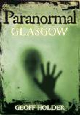 Paranormal Glasgow by GEOFF HOLDER