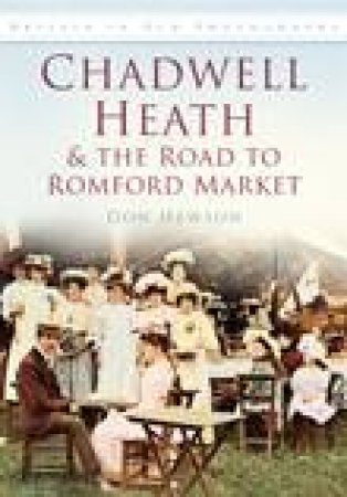 Chadwell Heath and The Road to Romford Market by DON HEWSON