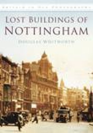 Lost Buildings of Nottingham by DOUGLAS WHITWORTH