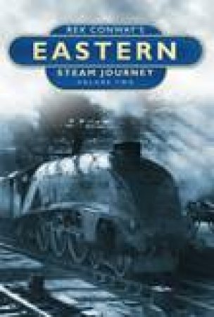 Rex Conway's Eastern Steam Journey Volume Two H/C by Rex Conway