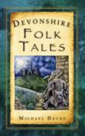 Devonshire Folk Tales by MICHAEL DACRE