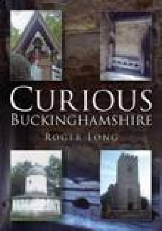 Curious Buckinghamshire by ROGER LONG