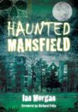 Haunted Mansfield by IAN MORGAN