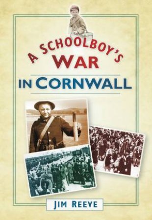 Schoolboy's War in Cornwall by JIM REEVE