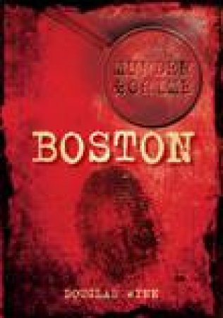 Murder and Crime in Boston by DOUGLAS WYNN