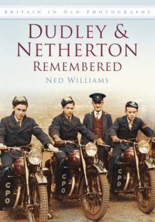 Dudley & Netherton Remembered by NED WILLIAMS