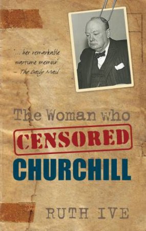 Woman Who Censored Churchill by RUTH IVE