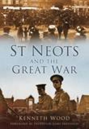 St Neots and the Great War by KENNETH WOOD