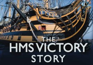 The HMS Victory Story by John Christopher