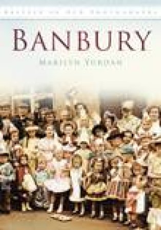 Banbury In Old Photographs by MARILYN YURDAN