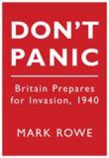 Dont Panic Britain Prepares For Invasion 1940