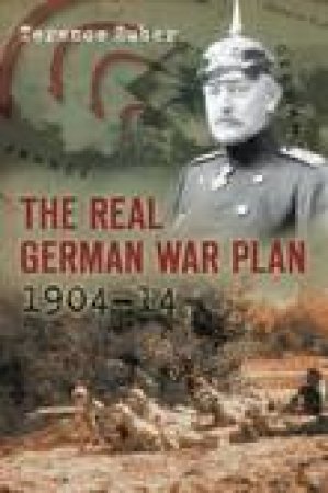 The Real German War Plan by Terence Zuber