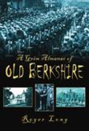 Grim Almanac of Old Berkshire by ROGER LONG