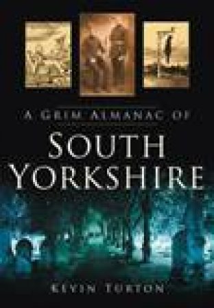 Grim Almanac of South Yorkshire by KEVIN TURTON