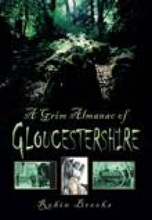 Grim Almanac of Gloucestershire by ROBIN BROOKS