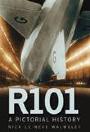 R101: A Pictorial History by Nick Le Neve Walmsley