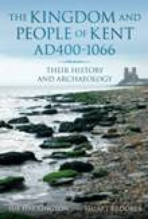 Kingdom And People Of Kent, AD 400-1066 T by Sue et al Harrington