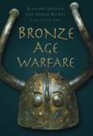 Bronze Age Warfare by Richard Osgood