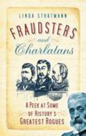 Fraudsters And Charlatans: History's Greatest Rogues by Linda Stratmann