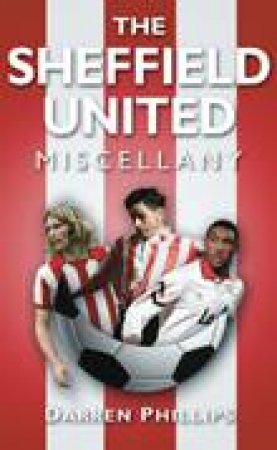 Sheffield United Miscellany by DARREN PHILLIPS