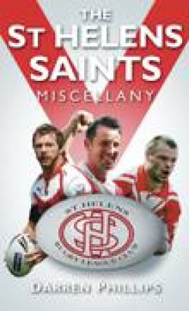 St Helens Saints Miscellany by DARREN PHILLIPS