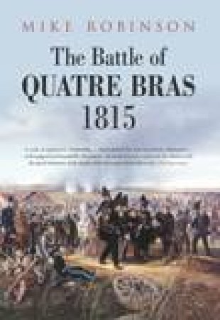 Battle of Quatre Bras 1815 by Mike Robinson