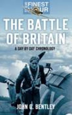 Battle of Britain: A Chronology Of Events by John G. Bentley