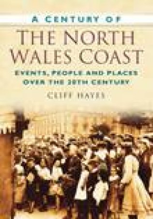 Century of the North Wales Coast by CLIFF HAYES