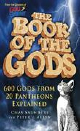 Book of the Gods: Bored Of Your Gods? Then Worship Someone New! by Chas Saunders