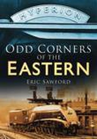 Odd Corners of the Eastern from the Days of Steam by Eric Sawford