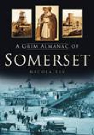 Grim Almanac of Somerset by NICOLA SLY