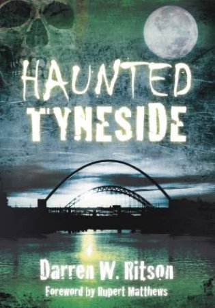 Haunted Tyneside by Darren W. Ritson