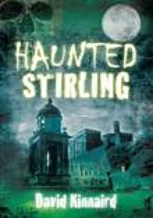 Haunted Stirling by DAVID KINNAIRD